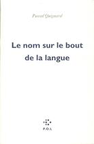 Couverture du livre « Le nom sur le bout de la langue » de Pascal Quignard aux éditions P.o.l