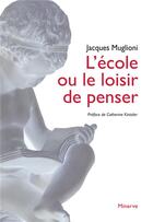 Couverture du livre « L'école ou le loisir de penser » de Jacques Muglioni aux éditions Minerve