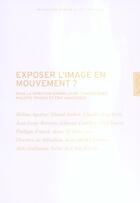 Couverture du livre « Exposer l'image en mouvement ? » de Philippe Franck et Eric Van Essche et Anne-Laure Chamboissier aux éditions Lettre Volee