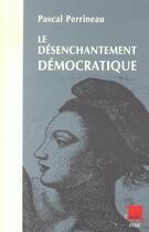 Couverture du livre « Le desenchantement democratique » de Pascal Perrineau aux éditions Editions De L'aube