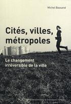 Couverture du livre « Cités, villes, métropoles : Le changement irréversible de la ville » de Michel Bassand aux éditions Ppur