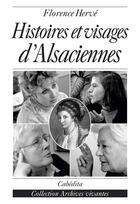 Couverture du livre « Histoires Et Visages D'Alsaciennes » de Florence Herve aux éditions Cabedita