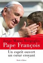 Couverture du livre « Esprit ouvert, coeur croyant » de Pape Francois aux éditions Parole Et Silence