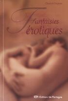 Couverture du livre « Fantaisies Erotiques » de Crepeau Chantal aux éditions De Mortagne