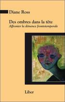 Couverture du livre « Des ombres dans la tête : affronter la démence frontotemporale » de Diane Ross aux éditions Liber