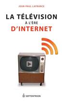 Couverture du livre « La télévision à l'ère d'internet » de Jean-Paul Lafrance aux éditions Septentrion