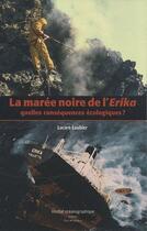 Couverture du livre « La marée noire de l'Erika ; quelles conséquences écologiques ? » de Lucien Laubier aux éditions Institut Oceanographique