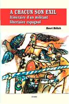 Couverture du livre « À chacun son exil ; itinéraire d'un militant libertaire espagnol » de Henri Melich aux éditions Acratie