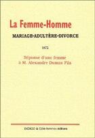 Couverture du livre « La femme-homme, mariage-adultère-divorce 1872 ; réponse d'une femme à M. Alexandre Dumas fils » de  aux éditions Indigo Cote Femmes