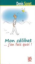 Couverture du livre « Mon celibat j'en fais quoi ! » de Denis Sonet aux éditions Livre Ouvert