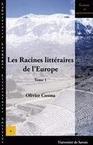 Couverture du livre « Les racines littéraires de l'Europe t.1 » de Olivier Cosma aux éditions Universite De Savoie