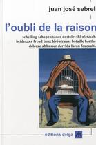 Couverture du livre « L'Oubli De La Raison » de Juan Jose Sebreli aux éditions Delga