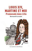 Couverture du livre « Louis XIV, Martine et moi ; promenades dans Lille » de Bernard Leconte aux éditions Les Lumieres De Lille