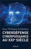 Couverture du livre « Cyberdéfense et cyberpuissance au XXIe siècle » de Guy-Philippe Goldstein aux éditions Balland