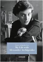 Couverture du livre « My life with alexander archipenko » de Archipenko Gray Fran aux éditions Hirmer