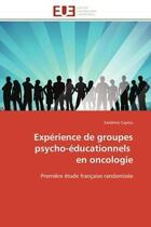 Couverture du livre « Experience de groupes psycho-educationnels en oncologie - premiere etude francaise randomisee » de Cayrou Sandrine aux éditions Editions Universitaires Europeennes