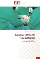 Couverture du livre « Genoux flottants traumatiques ; à propos de 17 cas » de Nicole Randrianasolo aux éditions Editions Universitaires Europeennes