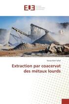 Couverture du livre « Extraction par coacervat des metaux lourds » de Tahar Sanaa aux éditions Editions Universitaires Europeennes