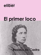 Couverture du livre « El primer loco » de Rosalia De Castro aux éditions Eliber Ediciones