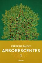 Couverture du livre « Arborescentes Tome 1 » de Frederic Dupuy aux éditions Bragelonne