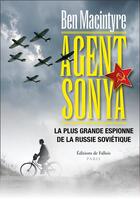 Couverture du livre « Agent Sonya ; la plus grande espionne de la Russie soviétique » de Ben Macintyre aux éditions Fallois