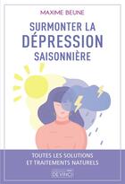 Couverture du livre « Surmonter la dépression saisonnière : toutes les solutions et traitements naturels » de Maxime Beune aux éditions De Vinci
