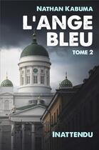 Couverture du livre « L'ange bleu Tome 2 : inattendu » de Nathan Kabuma aux éditions Librinova