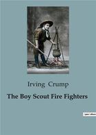 Couverture du livre « The Boy Scout Fire Fighters » de Irving Crump aux éditions Culturea