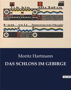 Couverture du livre « DAS SCHLOSS IM GEBIRGE » de Moritz Hartmann aux éditions Culturea