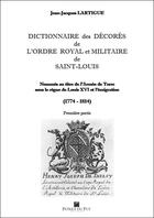 Couverture du livre « Dictionnaire des décorés de l'Ordre royal et militaire de Saint-Louis partie 1 » de Jean Jacques Lartigue aux éditions Memoire Et Documents