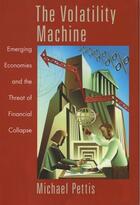 Couverture du livre « The Volatility Machine: Emerging Economics and the Threat of Financial » de Pettis Michael aux éditions Oxford University Press Usa