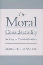 Couverture du livre « On Moral Considerability: An Essay on Who Morally Matters » de Bernstein Mark H aux éditions Oxford University Press Usa