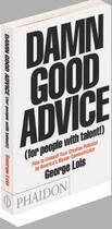Couverture du livre « Damn good advice (for people with talent!) » de George Lois aux éditions Phaidon Press