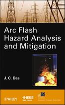 Couverture du livre « ARC Flash Hazard Analysis and Mitigation » de J. C. Das aux éditions Wiley-ieee Press