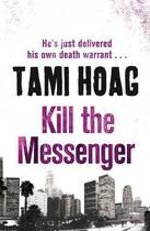Couverture du livre « Kill The Messenger » de Tami Hoag aux éditions Orion Digital