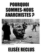 Couverture du livre « Pourquoi sommes nous anarchistes? » de Elisee Reclus aux éditions Les Editions De Londres