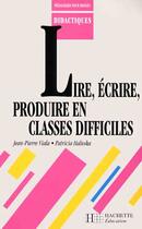 Couverture du livre « Lire, ecrire et produire en classe difficile » de Viala/Haluska aux éditions Hachette Education