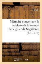 Couverture du livre « Memoire concernant la noblesse de la maison de viguier de segadenes (ed.1778) » de Flusin aux éditions Hachette Bnf