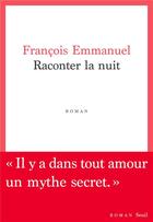 Couverture du livre « Raconter la nuit » de Francois Emmanuel aux éditions Seuil