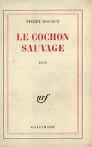 Couverture du livre « Le cochon sauvage » de Pierre Boudot aux éditions Gallimard