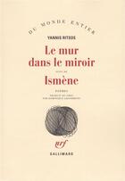 Couverture du livre « Le mur dans le miroir / ismene » de Yannis Ritsos aux éditions Gallimard