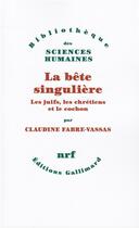 Couverture du livre « La bête singulière ; les juifs, les chrétiens et le cochon » de Claudine Fabre-Vassas aux éditions Gallimard