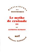 Couverture du livre « Le mythe de croisade Tome 3 » de Alphonse Dupront aux éditions Gallimard