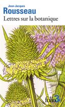 Couverture du livre « Lettres sur la botanique » de Jean-Jacques Rousseau aux éditions Folio