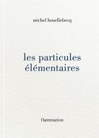 Couverture du livre « Les particules élémentaires » de Michel Houellebecq aux éditions Flammarion