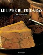 Couverture du livre « Le livre du foie gras » de Silvano Serventi aux éditions Flammarion