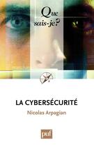 Couverture du livre « La cybersécurité » de Nicolas Arpagian aux éditions Que Sais-je ?