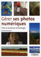 Couverture du livre « Gérer ses photos numériques ; trier, archiver, partager » de Daniel Hennemand aux éditions Eyrolles