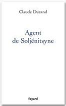 Couverture du livre « Agent de Soljénitsyne » de Claude Durand aux éditions Fayard