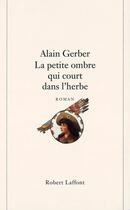 Couverture du livre « La petite ombre qui court dans l'herbe » de Alain Gerber aux éditions Robert Laffont